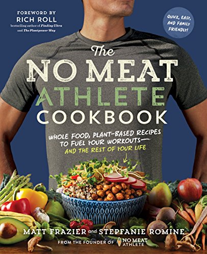 [9781615192663] The No Meat Athlete Cookbook: Whole Food, Plant-Based Recipes to Fuel Your Workouts―and the Rest of Your Life