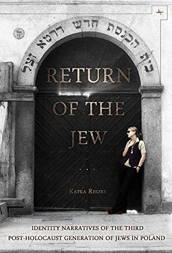[9781618112460] Return of the Jew: Identity Narratives of the Third Post-Holocaust Generation of Jews in Poland (Jews of Poland)