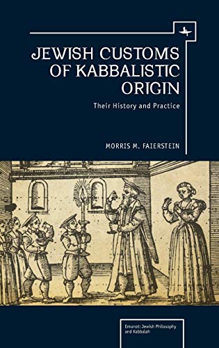 [9781618112521] Jewish Customs of Kabbalistic Origin: Their Origin and Practice (Emunot: Jewish Philosophy and Kabbalah)