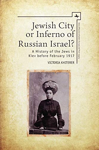 [9781618116345] Jewish City or Inferno of Russian Israel?: A History of the Jews in Kiev before February 1917 (Jews of Russia & Eastern Europe and Their Legacy)