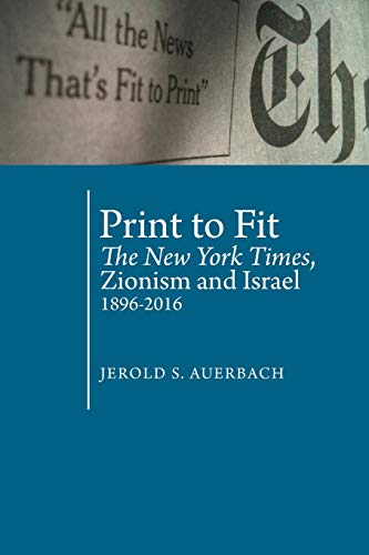 [9781618118981] Print to Fit: The New York Times, Zionism and Israel (1896-2016) (Antisemitism in America)