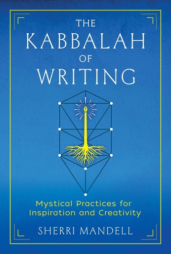 [9781644116104] The Kabbalah of Writing: Mystical Practices for Inspiration and Creativity