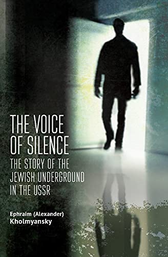 [9781644695913] The Voice of Silence: The Story of the Jewish Underground in the USSR (Jews of Russia & Eastern Europe and Their Legacy)