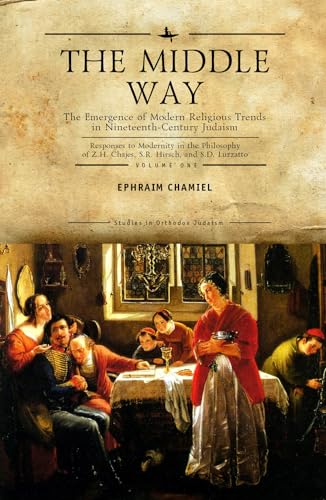 [9781644696033] The Middle Way: The Emergence of Modern-Religious Trends in Nineteenth-Century Judaism Responses to Modernity in the Philosophy of Z. H. Chajes, S. R. ... Vol. 1 (Studies in Orthodox Judaism)