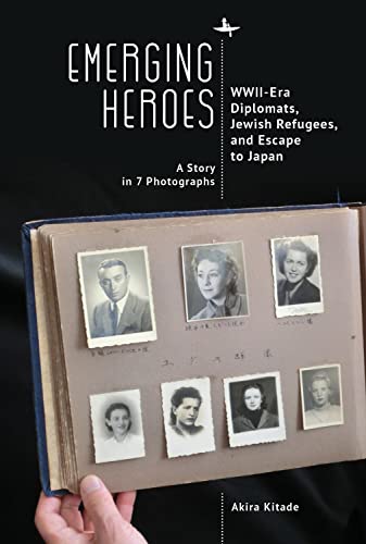 [9781644698693] Emerging Heroes: WWII-Era Diplomats, Jewish Refugees, and Escape to Japan
