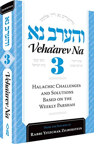 [9781680253610] Veha'arev Na, Volume 3: Halachic Challenges and Solutions Based on the Weekly Parshah Based on the Shiurim of Rav Yitzchok Zilberstein