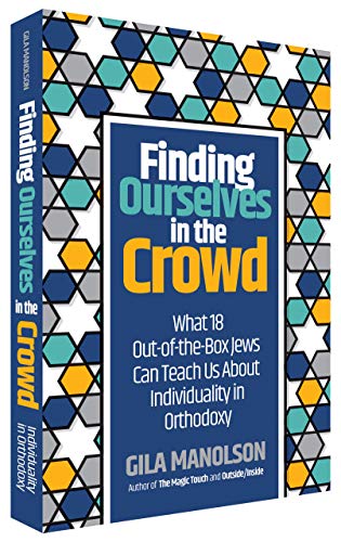 [9781680254396] Finding Ourselves in the Crowd: What 18 Out-of-the-Box Jews Can Teach Us About Individuality in Orthodoxy