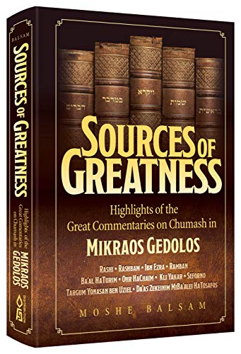 [9781680254709] Sources of Greatness: Highlights of the Great Commentaries on Chumash in Mikraos Gedolos