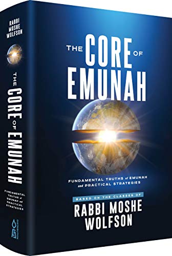 [9781680254723] The Core of Emunah:Fundamental Truths of Emunah and Practical Strategies