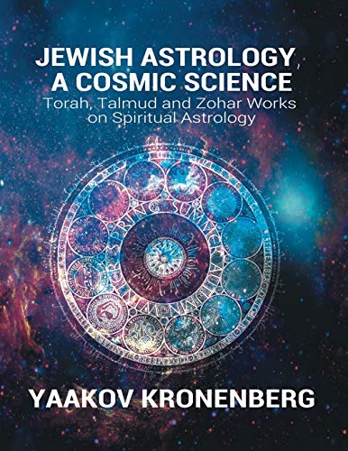 [9781684110636] Jewish Astrology, A Cosmic Science: Torah, Talmud and Zohar Works on Spiritual Astrology