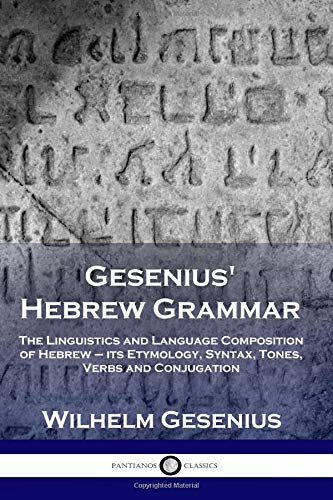 [9781729791080] Gesenius' Hebrew Grammar: The Linguistics and Language Composition of Hebrew – its Etymology, Syntax, Tones, Verbs and Conjugation