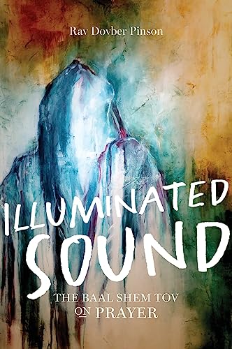 [9781736702611] Illuminated Sound: The Baal Shem Tov on Prayer | Rav Dovber Pinson