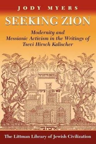 [9781874774891] Seeking Zion: Modernity and Messianic Activity in the Writings of Tsevi Hirsch Kalischer (Littman Library of Jewish Civilization)