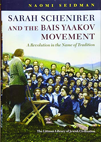 [9781906764692] Sarah Schenirer and the Bais Yaakov Movement: A Revolution in the Name of Tradition (Littman Library of Jewish Civilization)