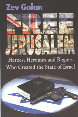 [9781930143548] Free Jerusalem: Heroes, Heroines and Rogues Who Created the State of Israel