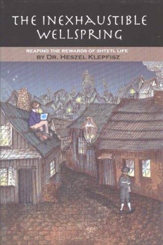 [9781930143753] The Inexhaustible Wellspring: Reaping the Rewards of Shtetl Life