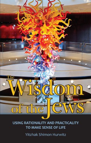 [9781934440995] The Wisdom of the Jews: Using Rationality and Practicality to Make Sense of Life