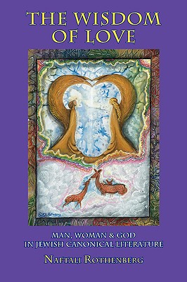 [9781934843550] The Wisdom of Love: Man, Woman & God in Jewish Canonical Literature (Judaism and Jewish Life)