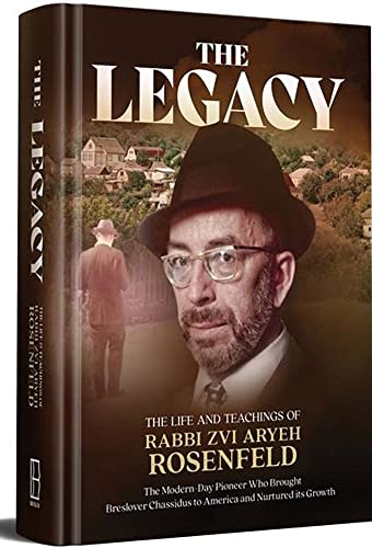[9781944731335] The Legacy: The Life and Teachings of Rabbi Zvi Aryeh Rosenfeld