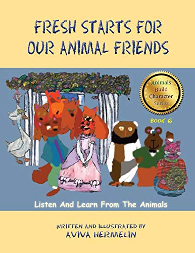 [9781946124098] Fresh Starts For Our Animal Friends: Book 6 In The Animals Build Character Series