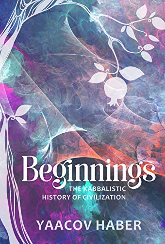 [9781946351449] Beginnings: The Kabbalistic History of Civilization