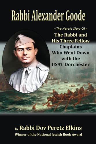 [9781956381306] Rabbi Alexander Goode: The Heroic Story Of The Rabbi and His Three Fellow Chaplains Who Went Down with the USAT Dorchester
