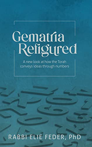 [9781957579252] Gematria Refigured: A New Look At How The Torah Conveys Ideas Through Numbers
