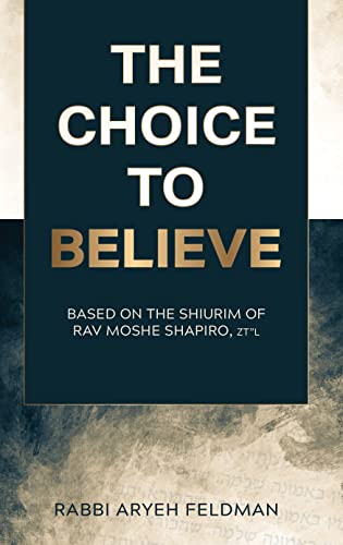 [9781957579757] The Choice to Believe: Based on the shiurim of Rav Moshe Shapiro, z"l