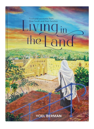 [9781957579771] Living in the Land: Firsthand accounts from Bnei Torah and their families