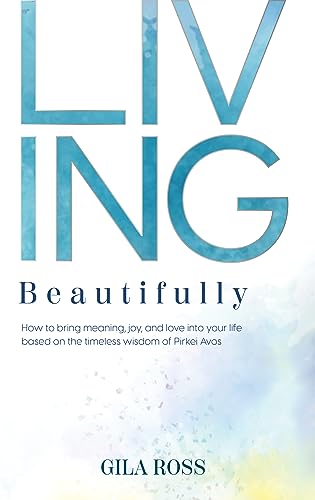 [9781957579818] Living Beautifully: How to bring meaning, joy, and love into your life bases on the timeless wisdom of Pirkei Avos