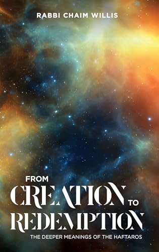 [9781957579962] From Creation to Redemption: The deeper meanings of the Haftaros