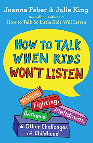 [9781982134143] How to Talk When Kids Won't Listen: Whining, Fighting, Meltdowns, Defiance, and Other Challenges of Childhood (The How To Talk Series)