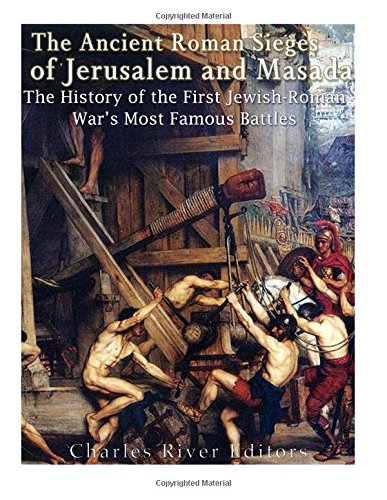 [9781985003705] The Ancient Roman Sieges of Jerusalem and Masada: The History of the First Jewish-Roman War’s Most Famous Battles