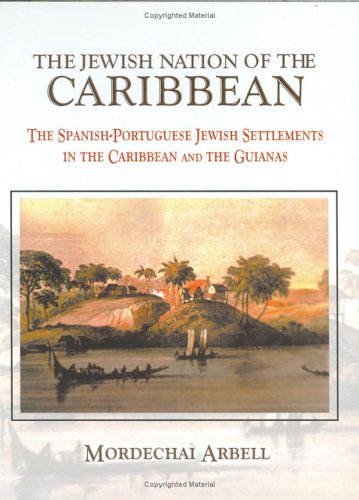 [9789652292797] The Jewish Nation of the Caribbean: The Spanish-Portuguese Jewish Settlements in the Caribbean and the Guianas