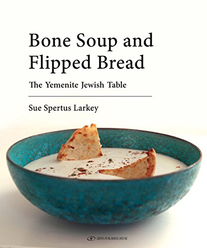 [9789652299017] Bone Soup and Flipped Bread: The Yemenite Jewish Kitchen