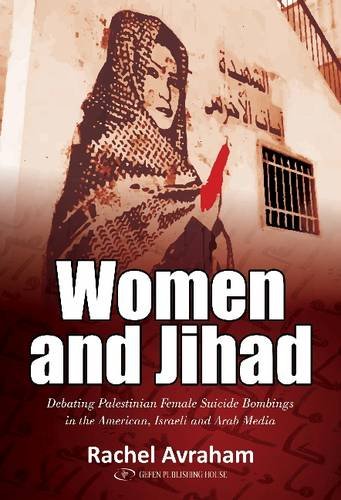[9789652299031] Women and Jihad: Debating Palestinian Female Suicide Bombings in the American, Israeli and Arab Media