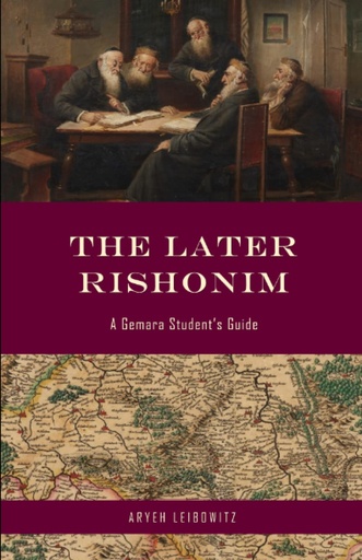 [9798675151899] The Later Rishonim: A Gemara Student's Guide (The Masorah Series)