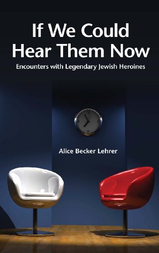 [9789655240313] If We Could Hear Them Now: Encounters with Legendary Jewish Heroines