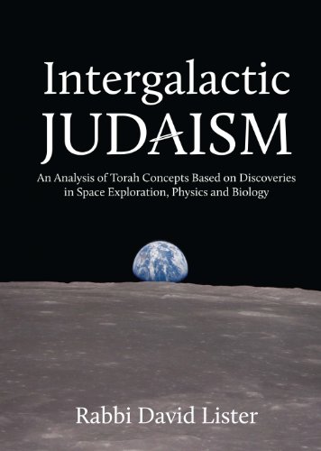[9789655240535] Intergalactic Judaism: An Analysis of Torah Concepts Based on Discoveries in Space Exploration, Physics and Biology