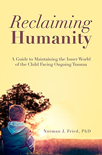 [9789655242126] Reclaiming Humanity: A Guide to Maintaining the Inner World of the Child Facing Ongoing Trauma
