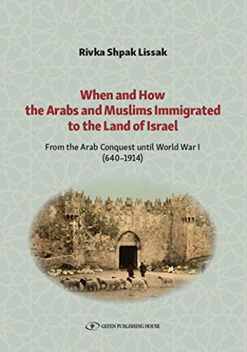 [9789657023440] When and How the Arabs and Muslims Immigrated to the Land of Israel From (Part 1) the Arab Conquest until World War I (640-1914)
