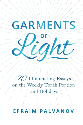 [9781387366934] Garments of Light Volume 1: 70 Illuminating Essays on the Weekly Torah Portion and Holidays