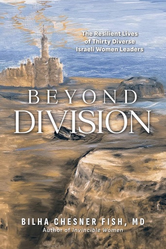 [9798888456668] Beyond Division: The Resilient Lives of Thirty Diverse Israeli Women Leaders