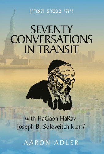 [9781602804241] Seventy Conversations In Transit - with HaGaon HaRav Joseph B. Soloveitchik zt”l