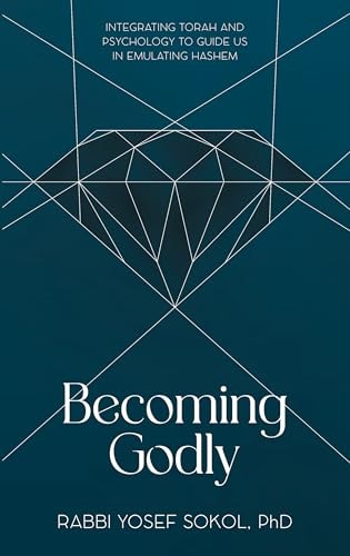 [9781961602847] Becoming Godly: Integrating Torah and psychology to guide us in emulating Hashem