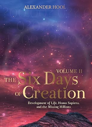 [9781961602663] The Six Days of Creation | Development of Life, Homo Sapiens, and the Missing Millions | Volume 2