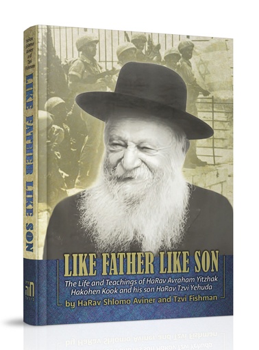 [9789655974270] Like Father, Like Son | The Life And Teachings Of Harav  Avraham Yitzhak Hakohen Kook And His Son Harav Tzvi Yehudah