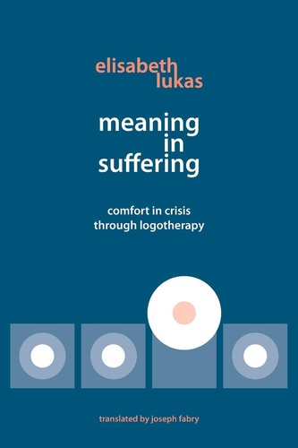 [9780982427873] Meaning in Suffering Comfort in Crisis Through Logotherapy