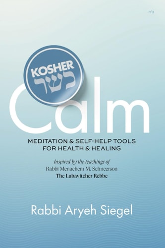 [9798899011948] Kosher Calm - Meditation & Self-Help Tools For Health & Healing Inspired by the Teachings of Rabbi Menachem M. Schneerson The Lubavitcher Rebbe