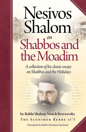 [9781680256611] Nesivos Shalom on Shabbos and the Moadim | A Collection Of His Classic Essays On Shabbos And The Holidays